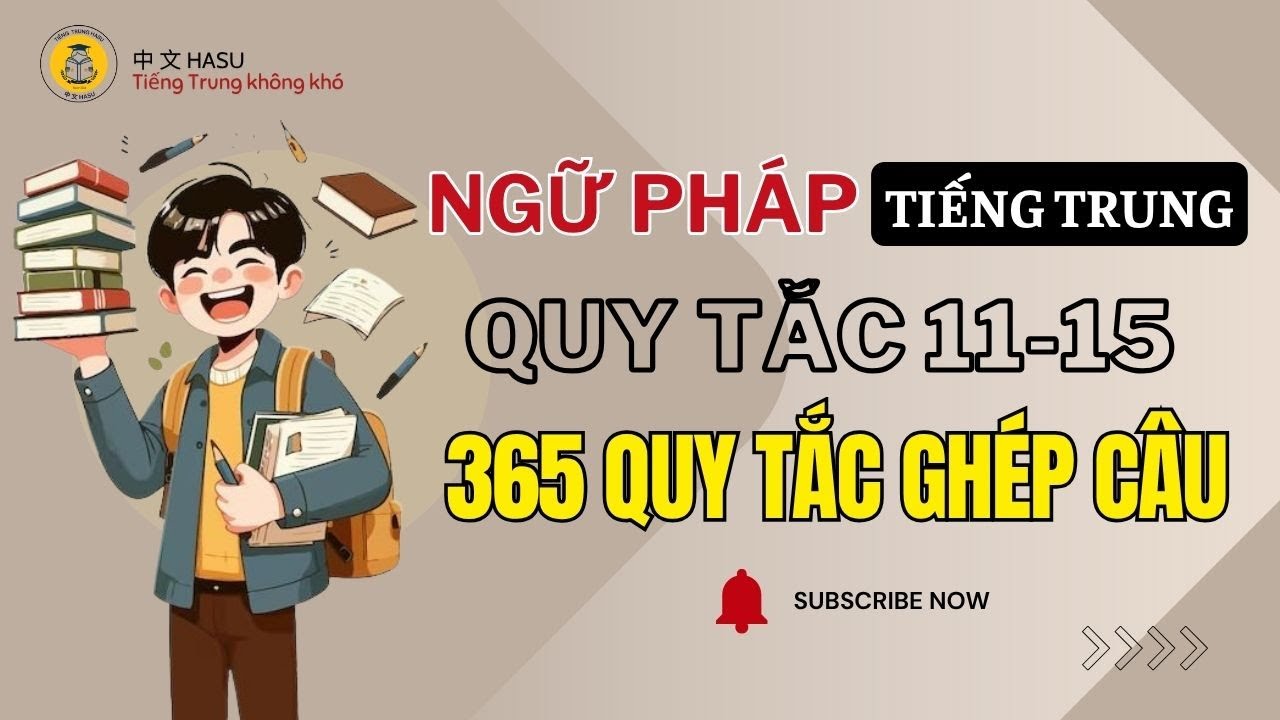 Quy Tắc 11–15 | 365 Quy Tắc Ghép Câu Tiếng Trung Không Sợ Ngược – Nói Tự Nhiên, Hiểu Sâu Cấu Trúc!
