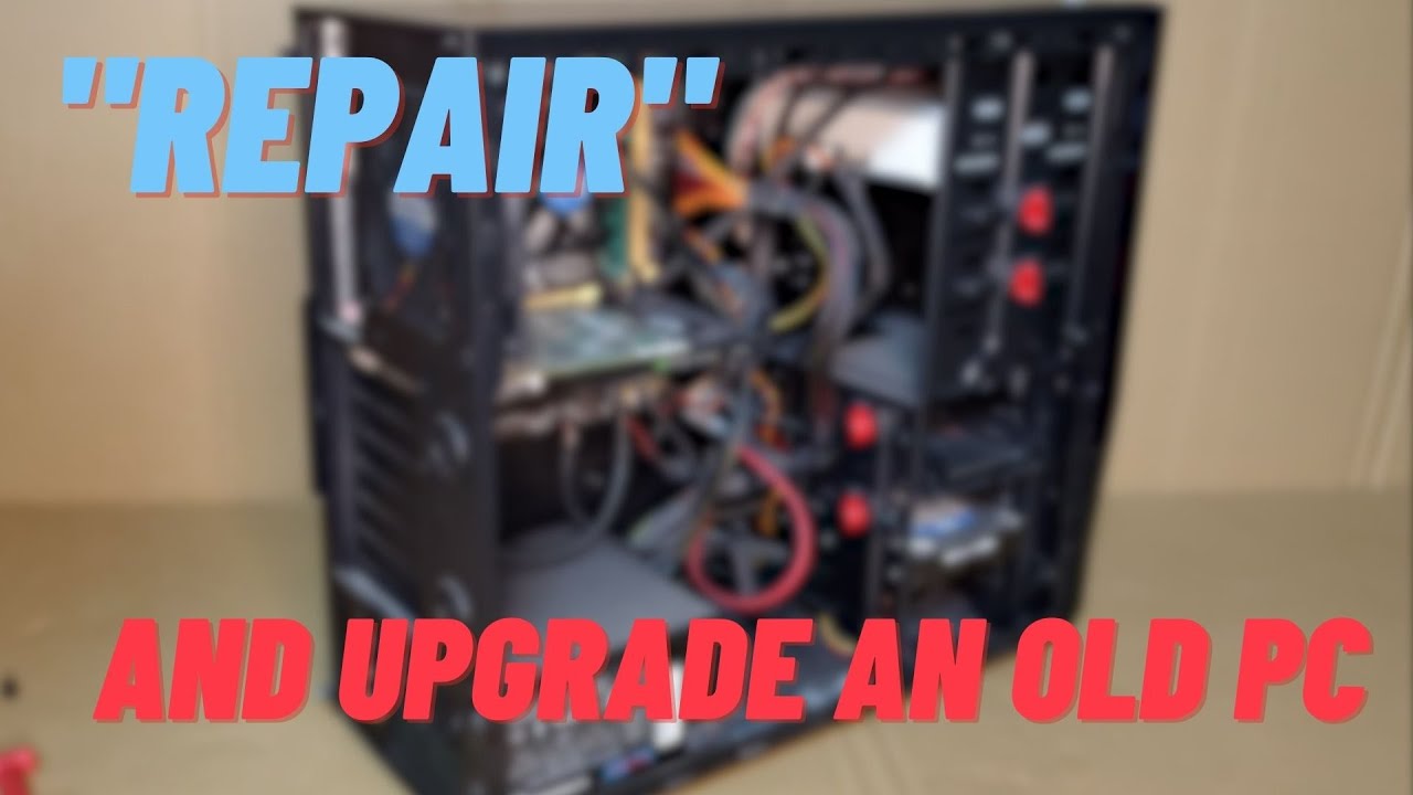 Repair and upgrade friends old work PC