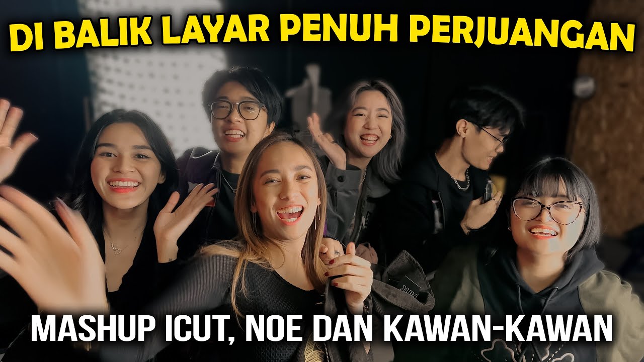 DI BALIK LAYAR BIKIN VIDEO MASHUP ICUT BARENG NOE LARAS DKK