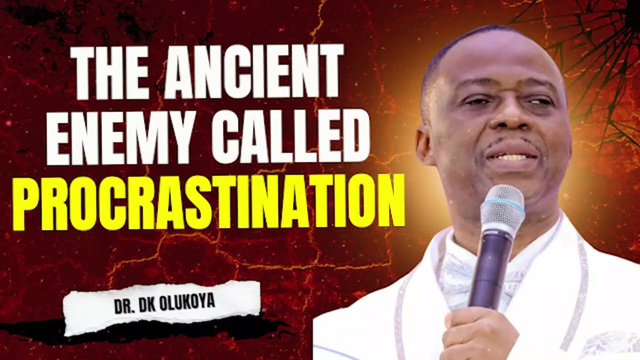OVERCOMING THE ANCIENT ENEMY OF PROCRASTINATION | MFM PRAYERS AND SERMON WITH DR DK OLUKOYA