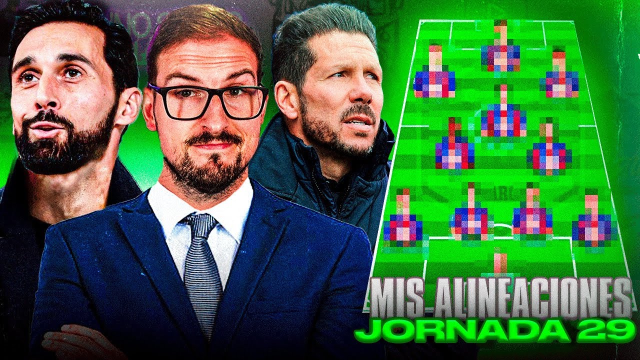 MIS ALINEACIONES PROBABLES Y PRON&Oacute;STICOS PARA LA JORNADA 29 CON TODA LA &Uacute;LTIMA HORA
