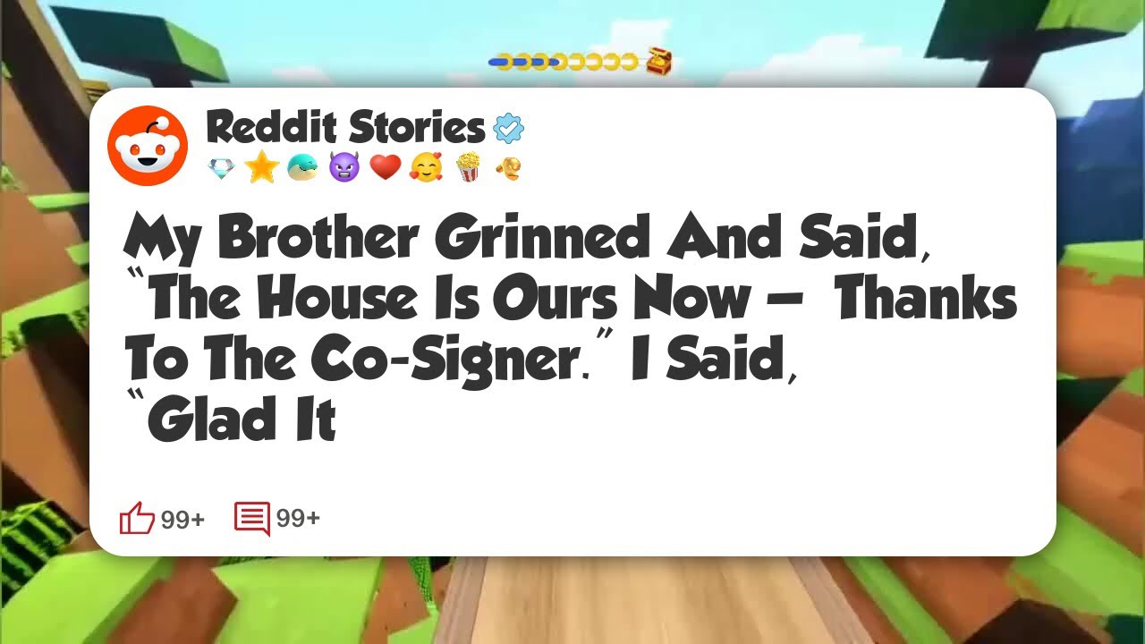My Brother Grinned And Said, “The House Is Ours Now — Thanks To The Co-Signer.” I Said #reddit 