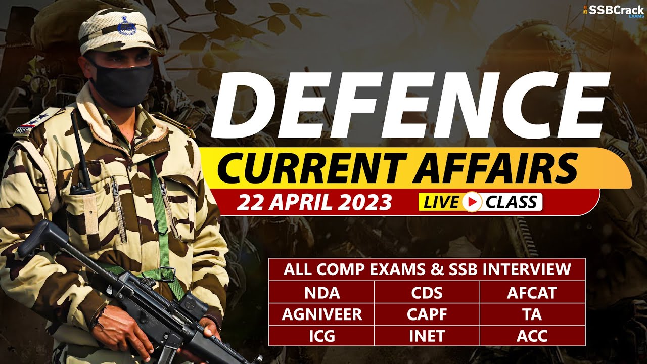 22 April 2023 | Defence Current Affairs For NDA CDS AFCAT SSB Interview