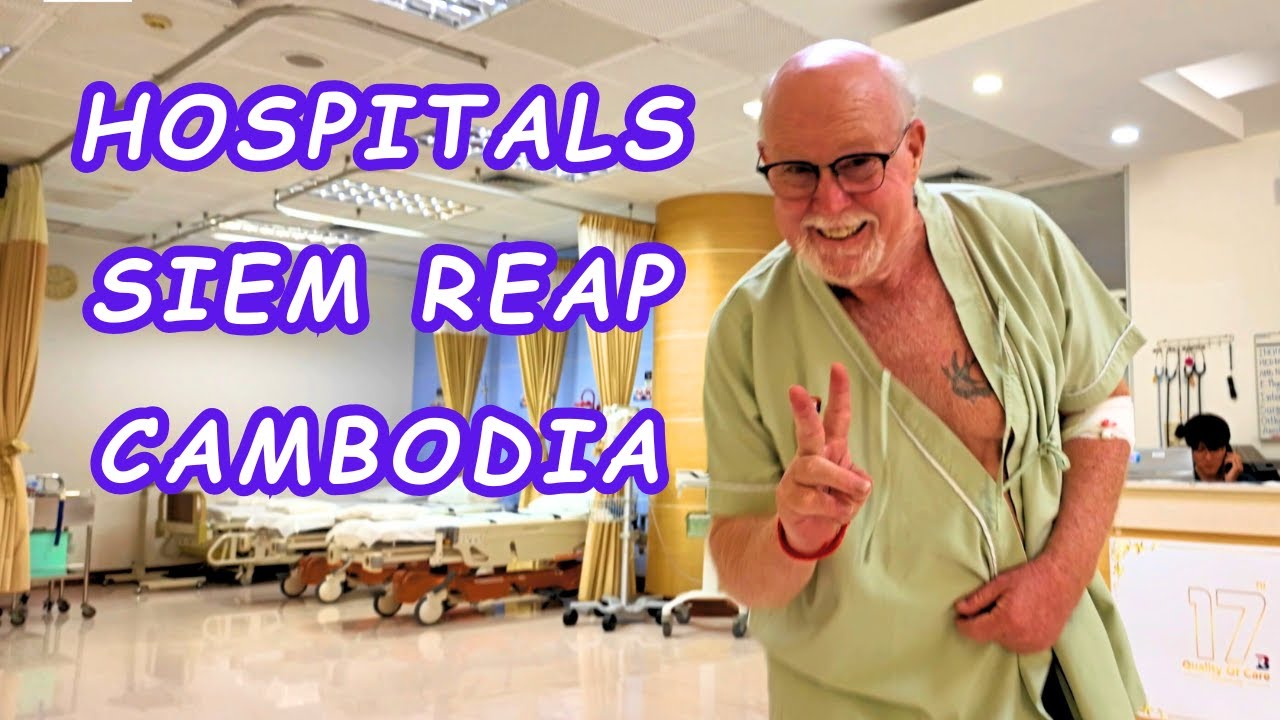 Retired in Cambodia: Hospital in Siem Reap, Cambodia. Are they SAFE?