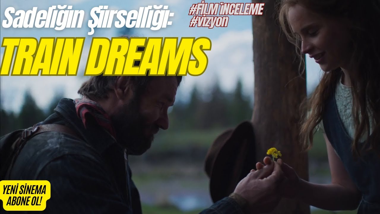 Sadeliğin Şiirselliği: TRAIN DREAMS/ TREN DÜŞLERİ (Clint Bentley)