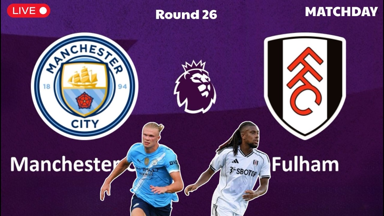 Manchester City vs Fulham | Premier League - Round 26 | Simulation Games Football