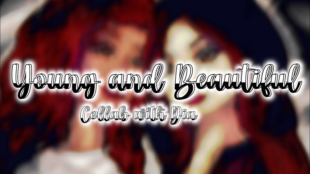 Young and Beautiful||Collab with Dia||Mira||