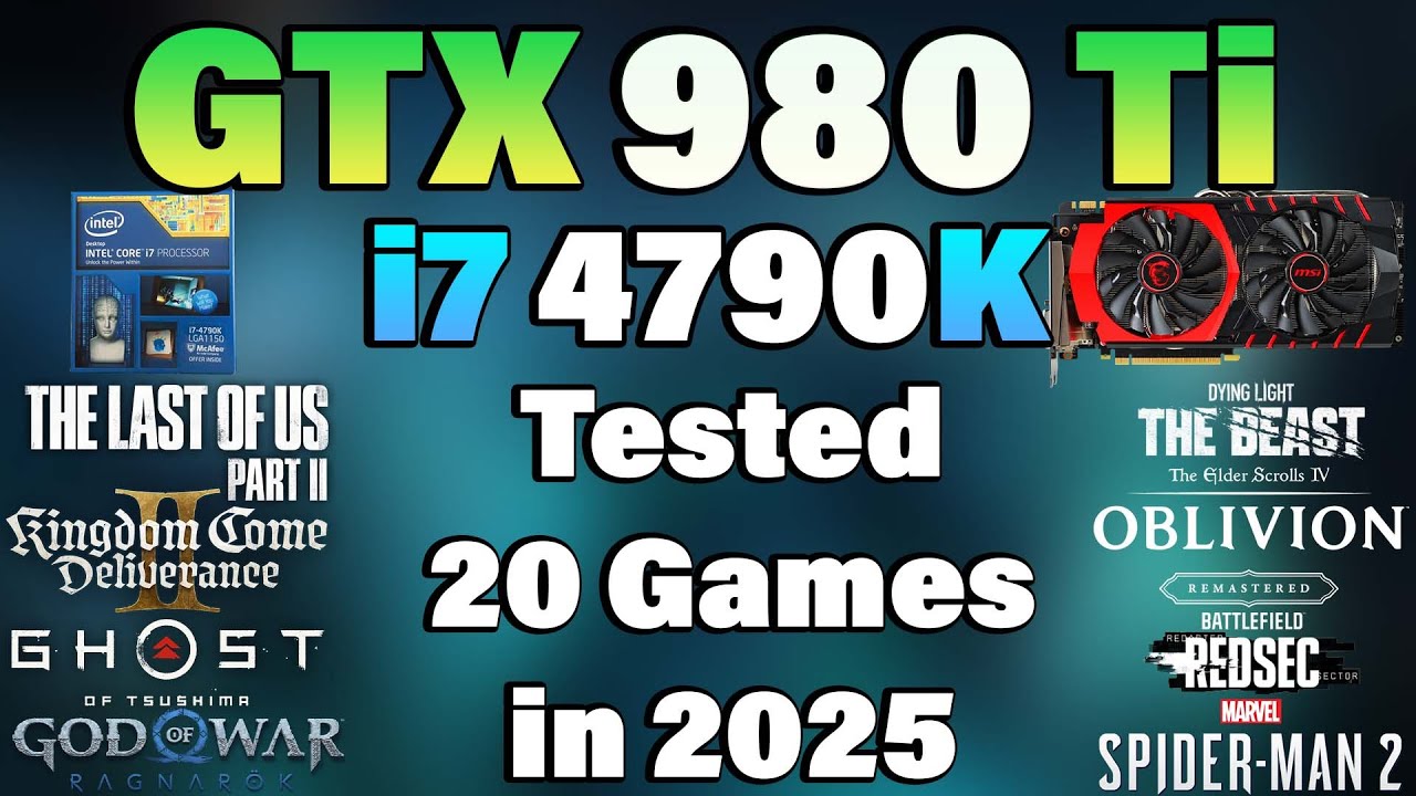 i7 4790K + GTX 980 Ti - Tested 20 Games in 2025