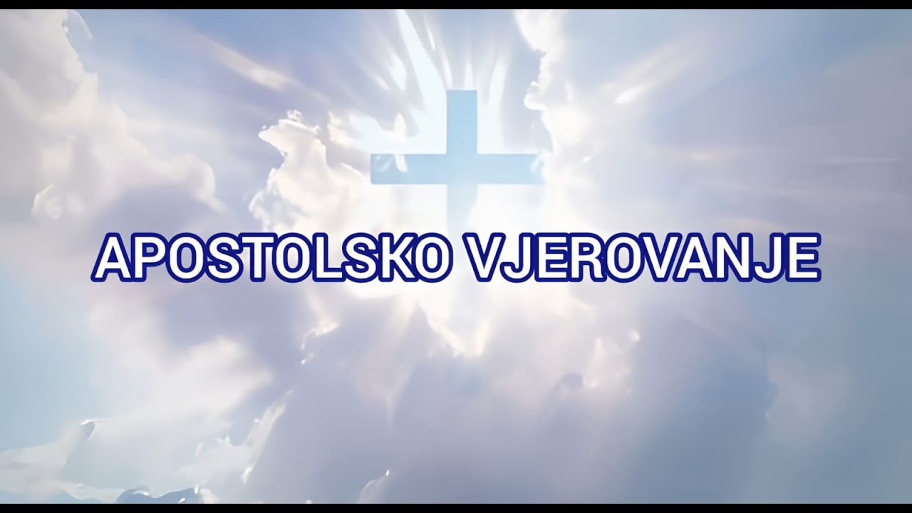APOSTOLSKO VJEROVANJE (Vjerujem u Boga Oca svemogućega)