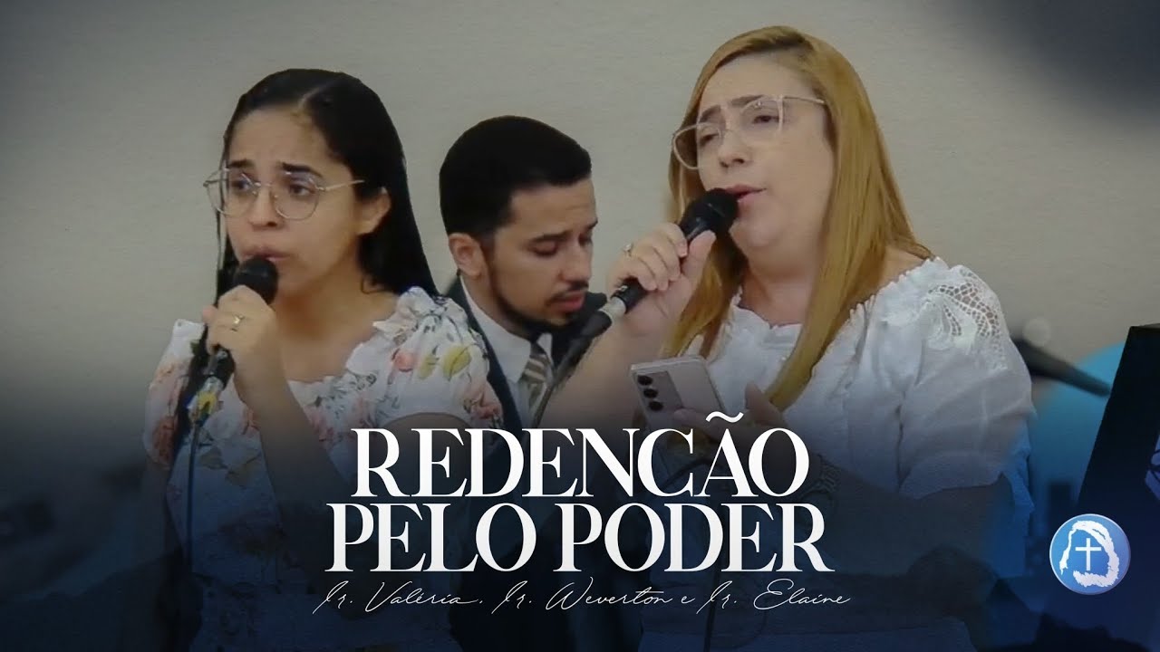 Redenção Pelo Poder - Ir. Valéria, Ir. Weverton e Ir. Elaine