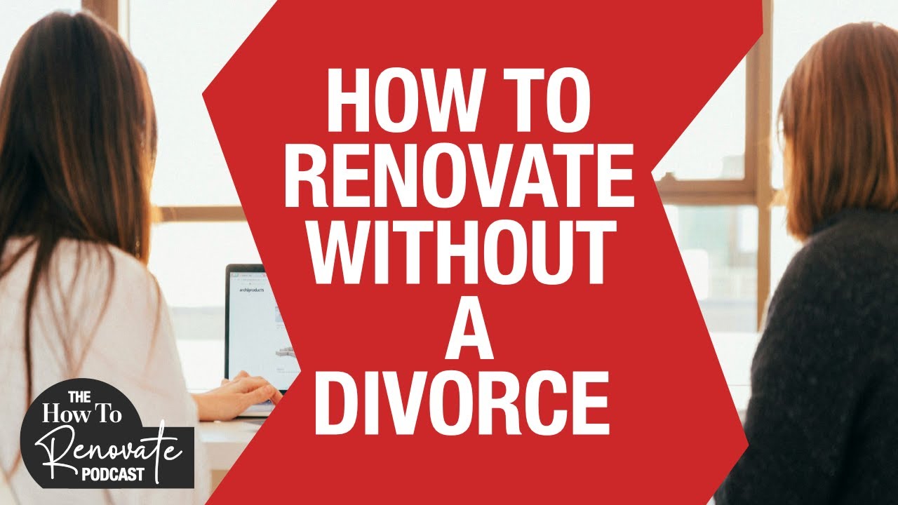 EP72 How To Renovate Without Divorce