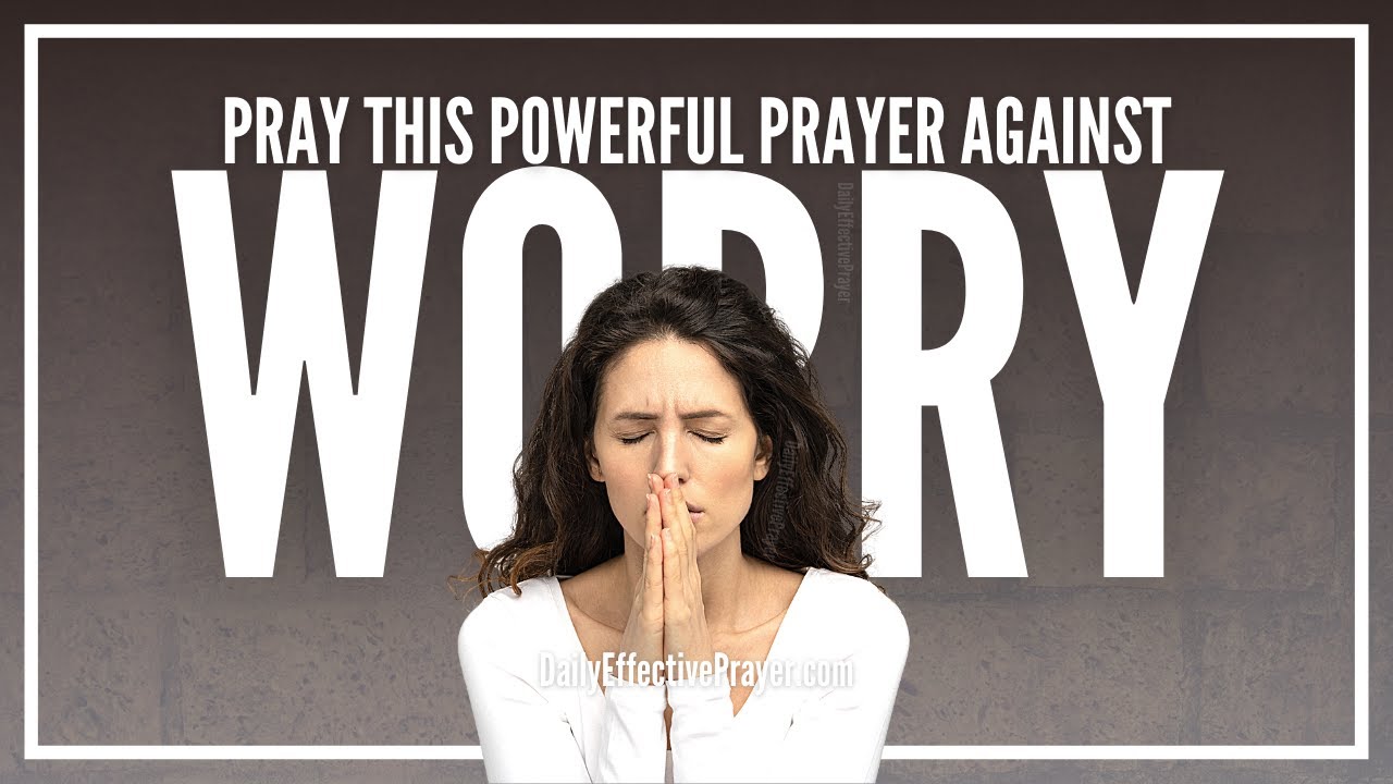 Prayer For Worry | Powerful Prayers Against Worry, Stress, Fear