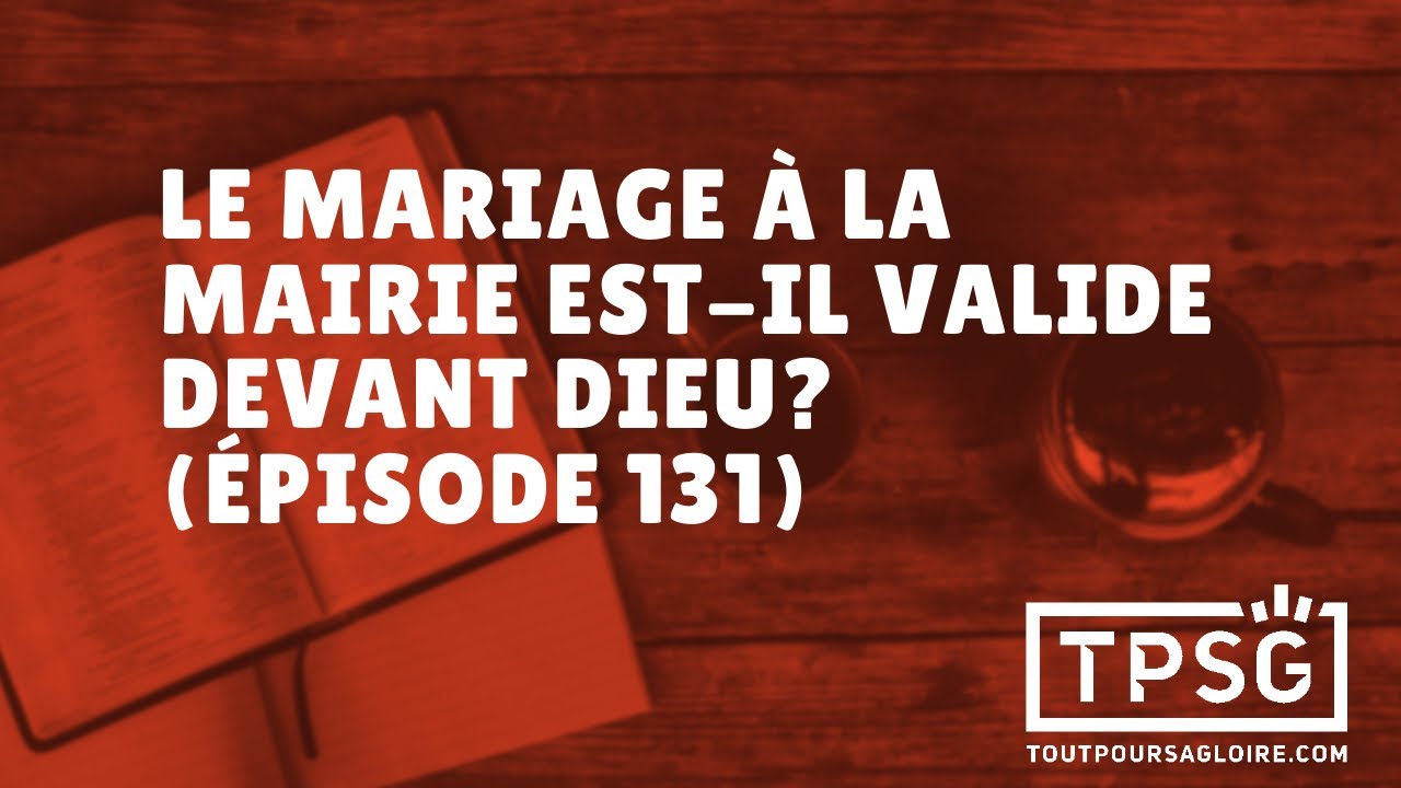 La mariage à la mairie est-il valide devant Dieu? (Épisode 131)