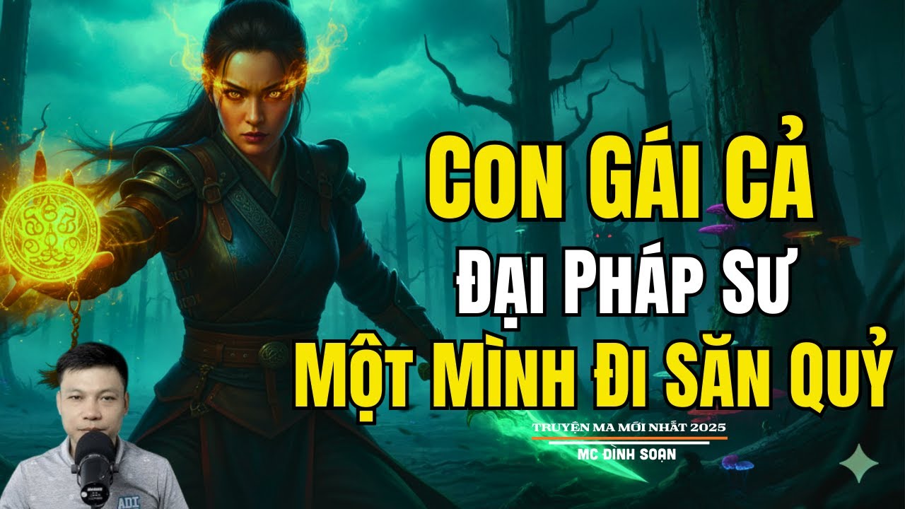 CON GÁI CẢ ĐẠI PHÁP SƯ MỘT MÌNH ĐI SĂN QUỶ | Truyện Ma Đình Soạn - Chuyện Ma kinh dị Mới Nhất