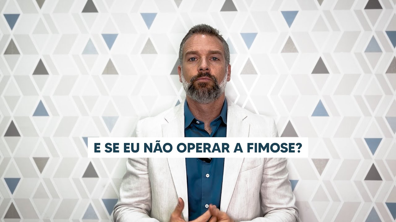 E se eu n&atilde;o operar a fimose, o que acontece?