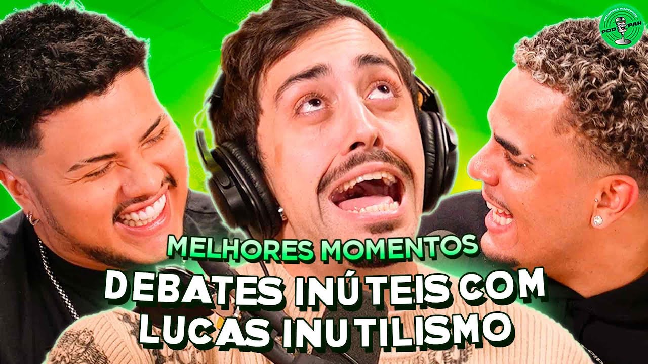 DEBATES INÚTEIS COM LUCAS INUTILISMO NO PODPAH - MELHORES MOMENTOS
