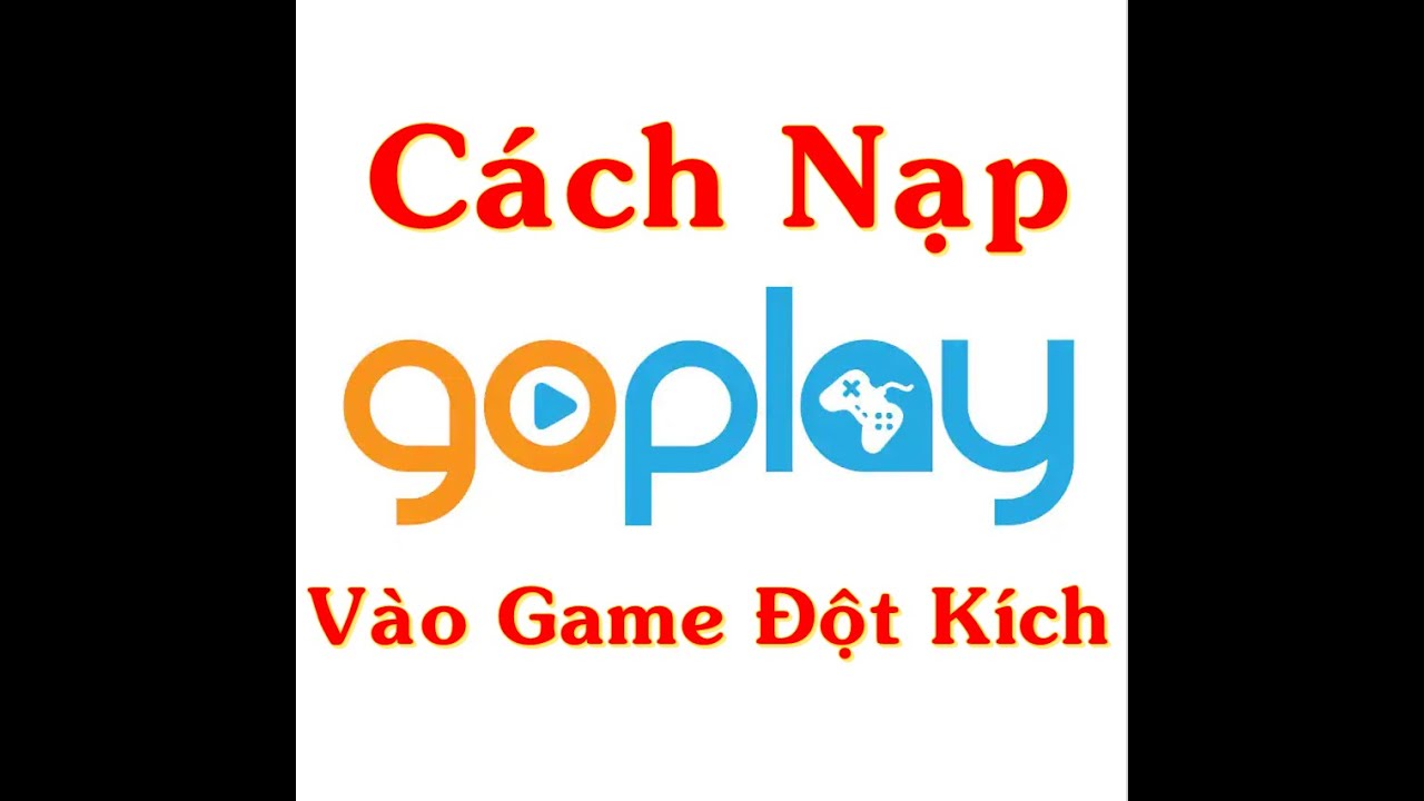 HƯỚNG DẪN NẠP GOPLAY V&Agrave;O ĐỘT K&Iacute;CH, C&Aacute;CH NẠP GOPLAY V&Agrave;O GAME CF MỚI NHẤT 2020 | SHOPCHUONGCF