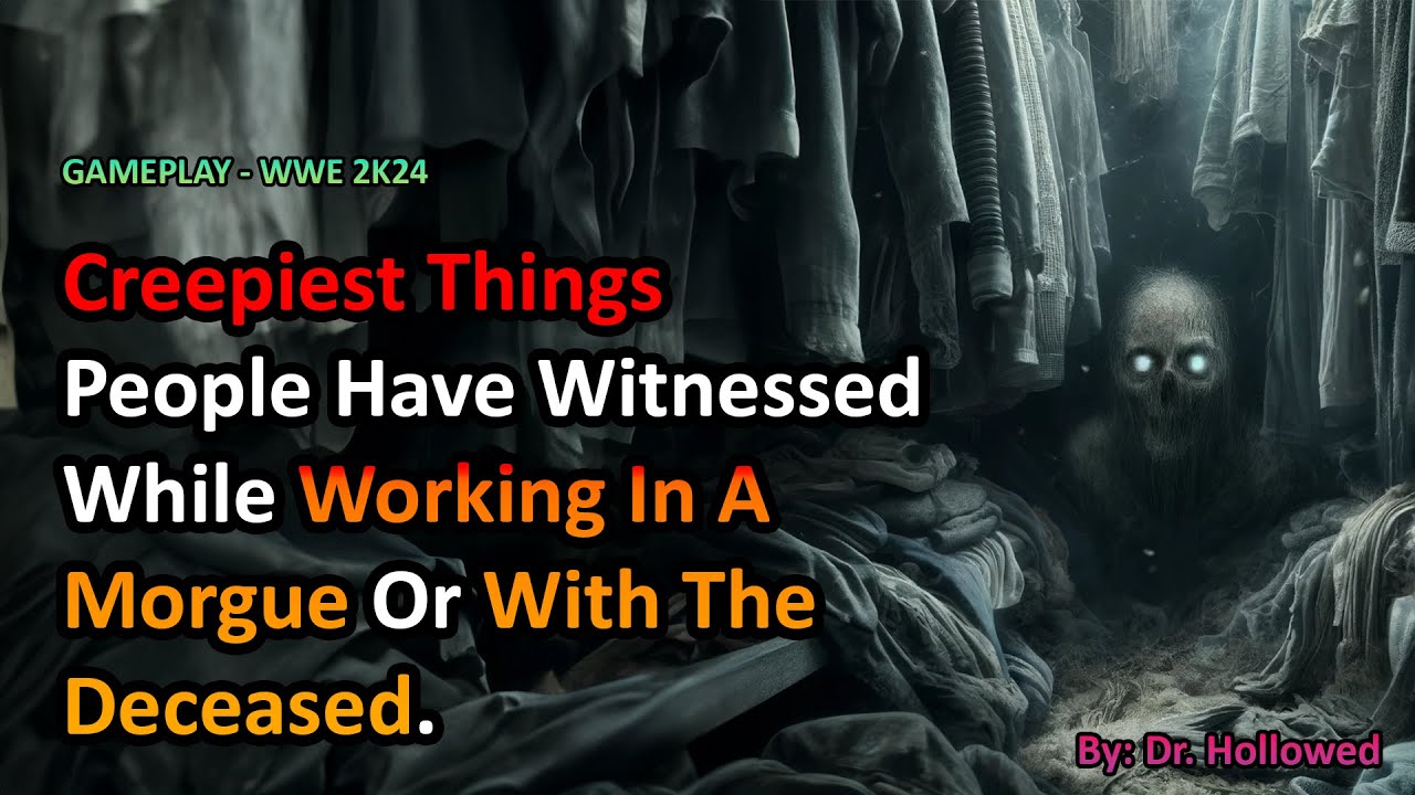 The creepiest things people have witnessed while working in a morgue or with the deceased | WWE 2K24