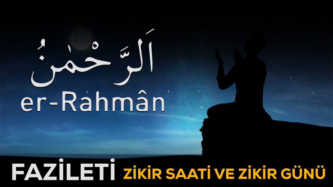 er-RAHMAN (CC) İsminin Sırları, Zikir adedi, saati ve Ebced değeri