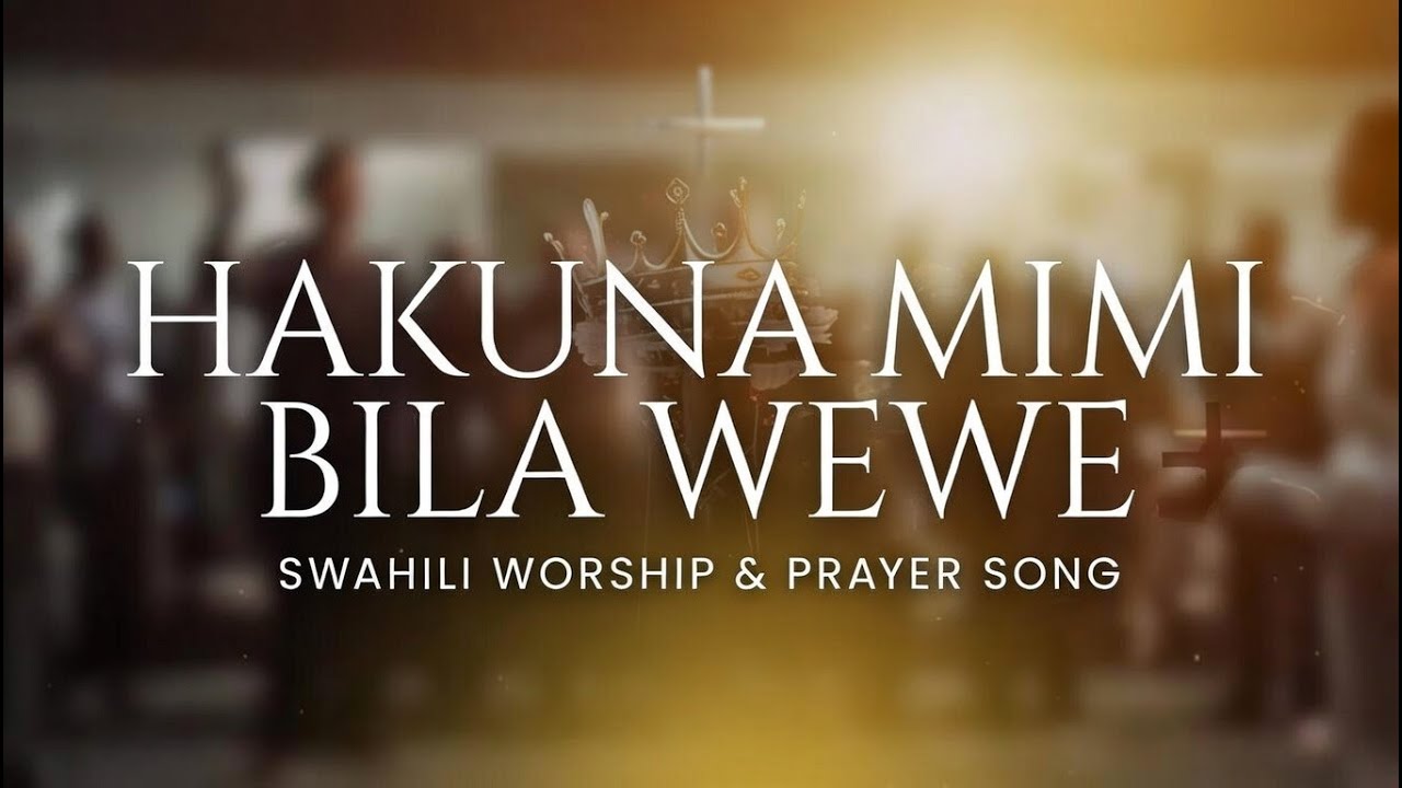 Hakuna Mimi Bila Wewe - Swahili Worship & Prayer Song