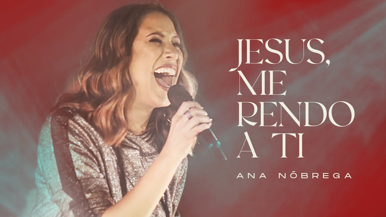 Ana N&oacute;brega - Jesus Me Rendo a Ti (Clipe Oficial)