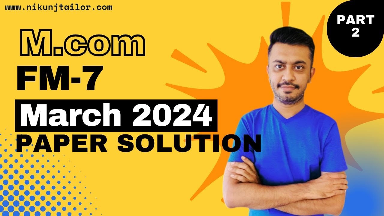 MCOM SEM-3 | FM-7 March 2024 Part 2 | VNSGU paper Solution