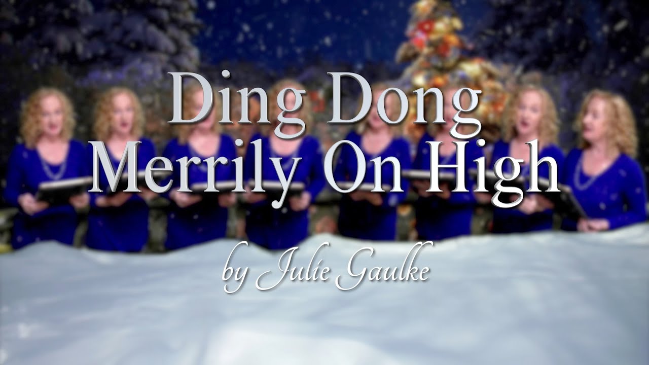 Ding Dong Merrily On High arr. Julie Gaulke a cappella