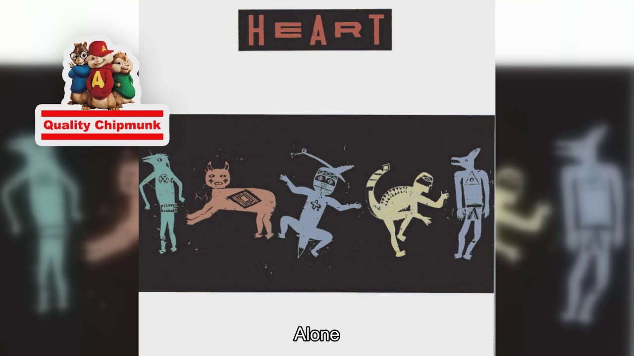 Heart - Alone [Quality Chipmunk]