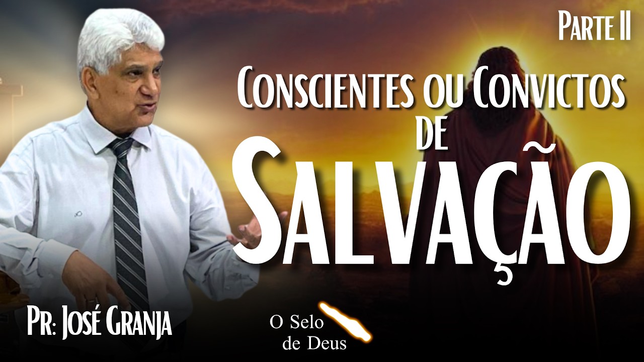 Conscientes ou Convictos de Salvação - Parte II | Pr. José Granja