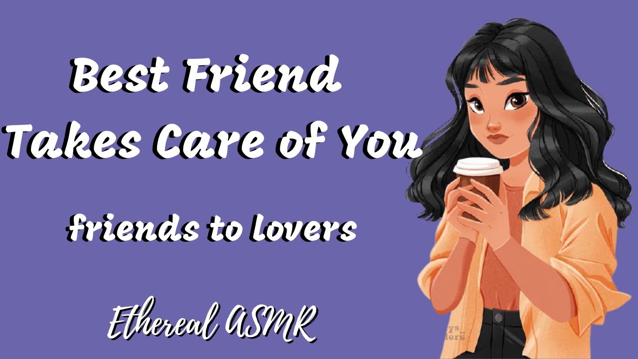 Best Friend Takes Care of You [F4M, Friends to Lovers, Teasing, Crush Confession, Girlfriend ASMR]