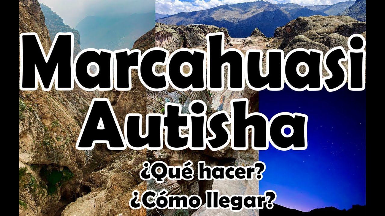 CAÑÓN DE AUTISHA-MARCAHUASI 🇵🇪 2022 Por cuenta propia | ¿Cómo llegar? | ¿Qué hacer?
