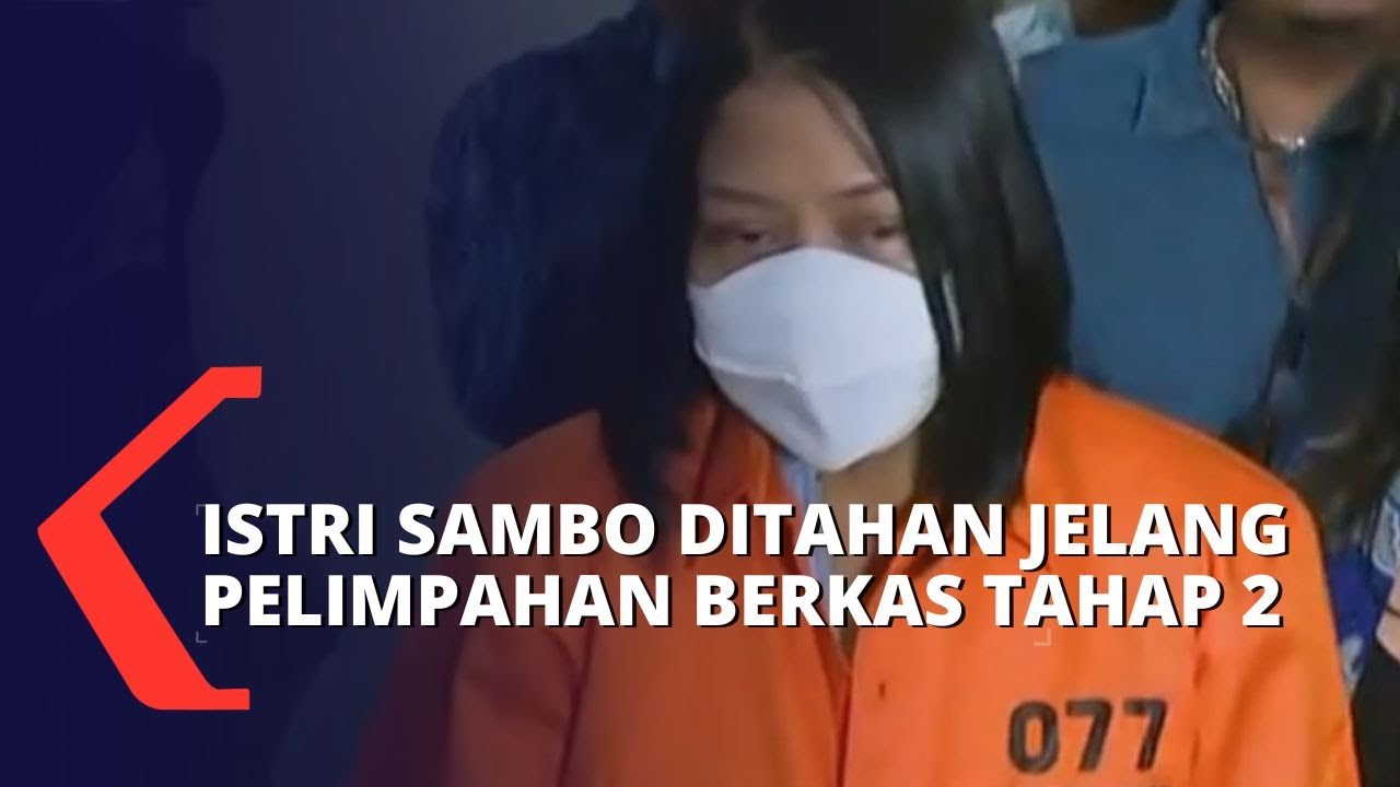 Istri Ferdy Sambo, Putri Candrawathi Ditahan Jelang Pelimpahan Berkas Tahap 2