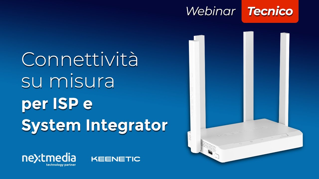 Webinar Keenetic: Connettività su misura per ISP e System Integrator