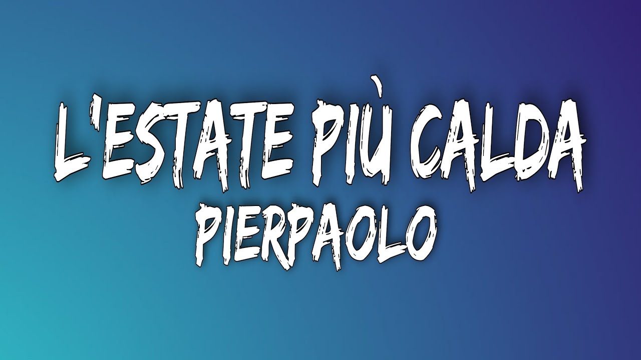 Pierpaolo - L'estate pi&ugrave; calda&nbsp;(Testo/Lyrics) ft. Giorgina