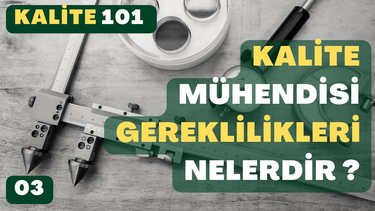 KALİTE MÜHENDİSİ OLMAK İÇİN GEREKLİLİKLER NELERDİR ? (KALİTE 101) - 3