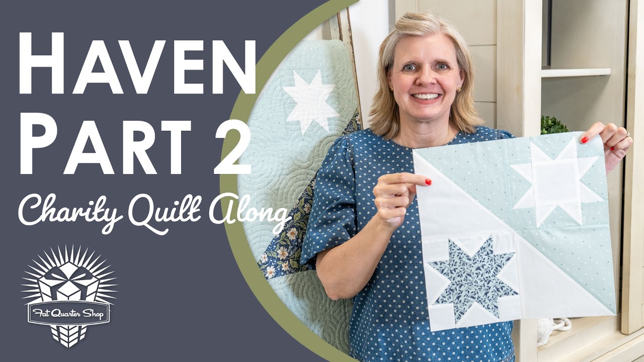 Finish HAVEN 💙 Part 2 Finale | Haven Charity Quilt Along | Fat Quarter Shop & Moda for Make-A-Wish