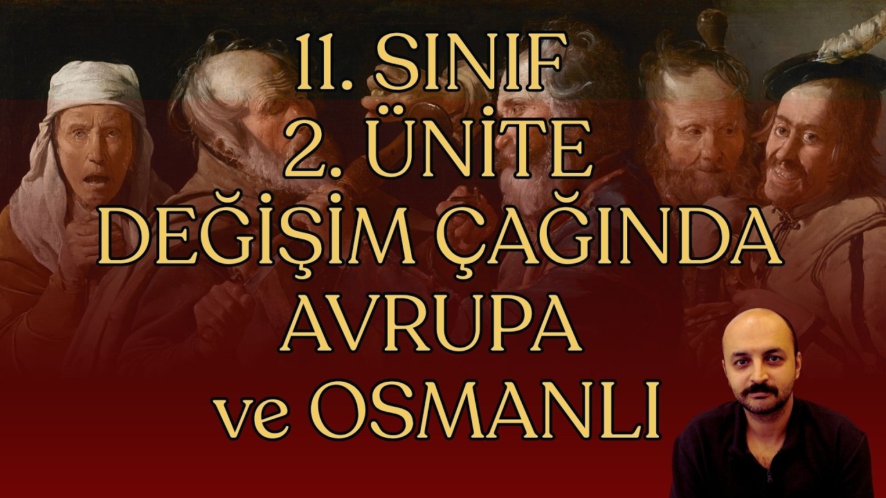 11. SINIF TARİH / 2. ÜNİTE - DEĞİŞİM ÇAĞINDA AVRUPA ve OSMANLI