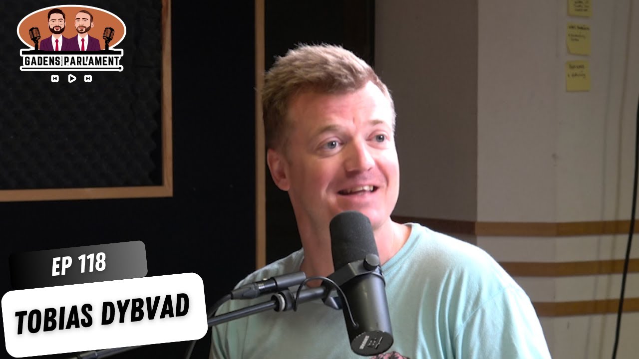 Gadens Parlament: EP118 - Tobias Dybvad