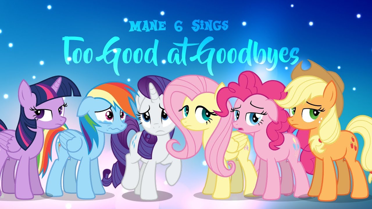 [Mane 6 Sings] Too Good at Goodbyes Cover!