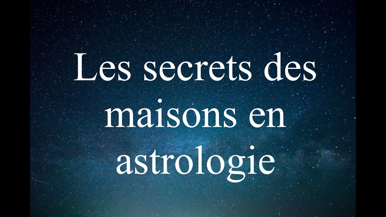 Les secrets des maisons en astrologie