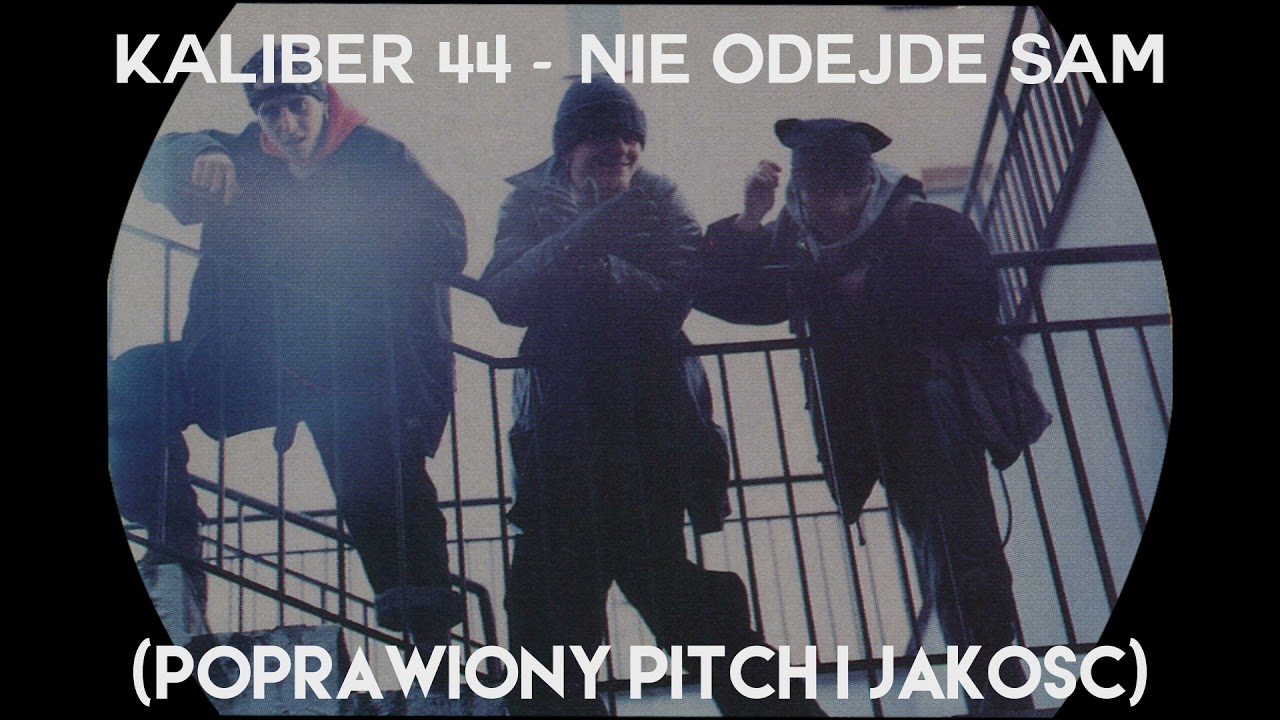 kaliber 44 - nie odejde sam ( poprawiony pitch i wyostrzone vokale )