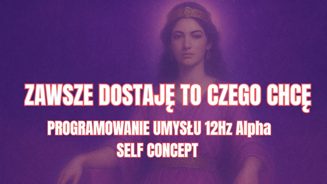 DOSTAJĘ TO CZEGO CHCĘ | Self concept (programowanie umysłu)