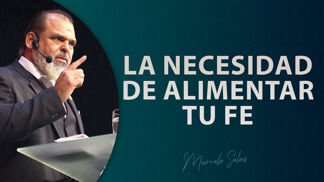 LA NECESIDAD DE ALIMENTAR TU FE