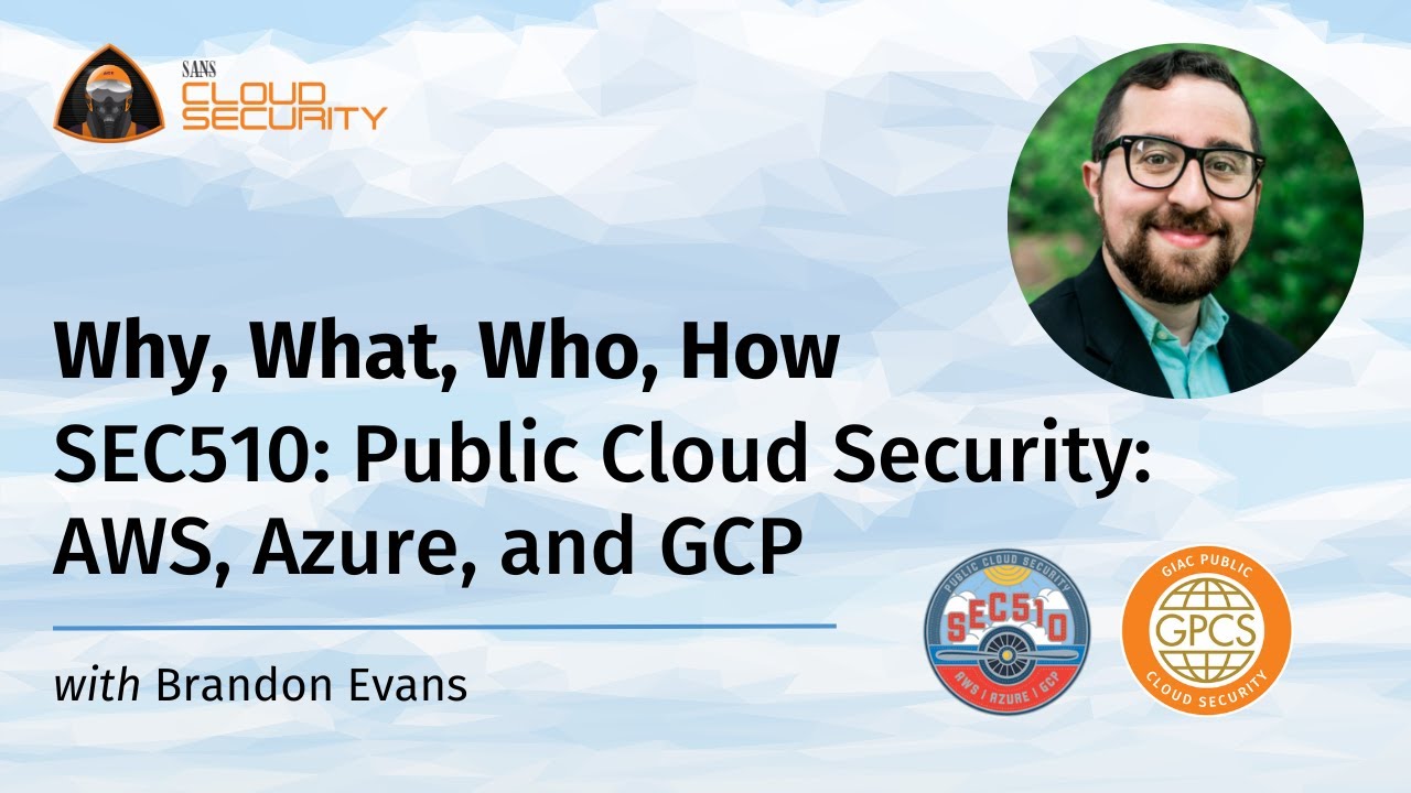 The Why, What, Who, and How of the Updated SEC510: Public Cloud Security: AWS, Azure, and GCP