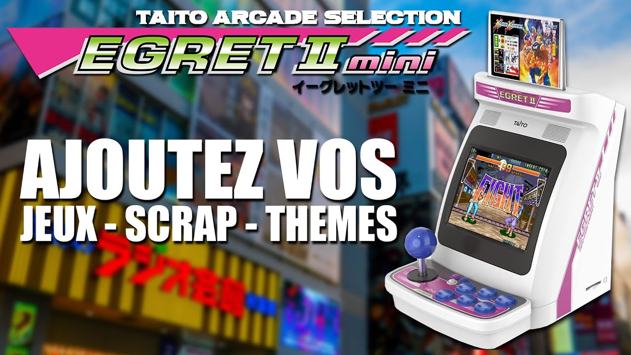 AJOUTEZ VOS JEUX, SCRAPER VOS ROMS ET METTRE DES THÈMES - TAITO EGRET 2