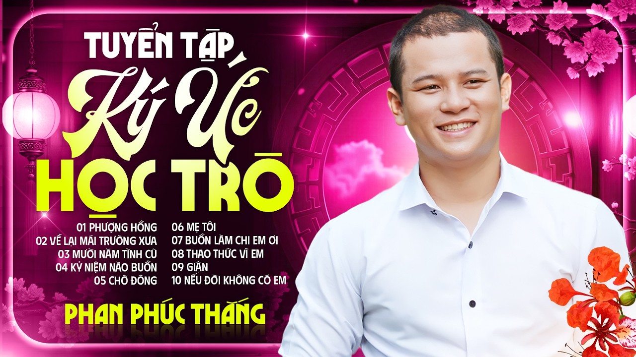 Tuyển Tập Ký Ức Học Trò - Phan Phúc Thắng | Phượng Hồng, Mười Năm Tình Cũ,...