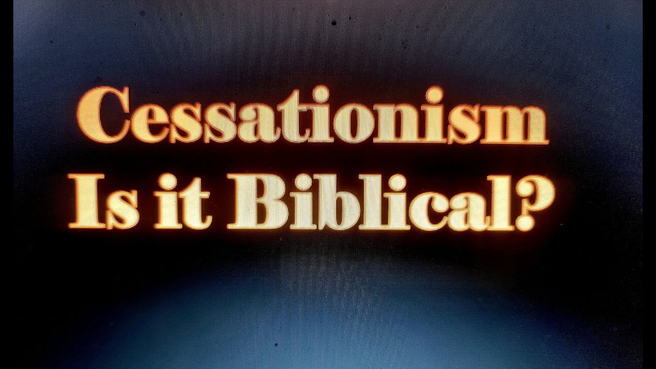 Cessationism, is it Biblical?
