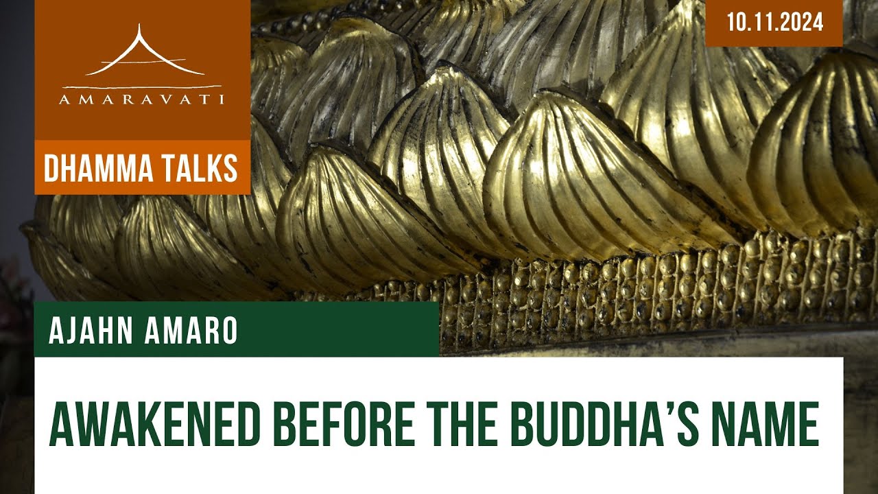 Awakened Before the Buddha's Name | Ajahn Amaro | 10.11.2024