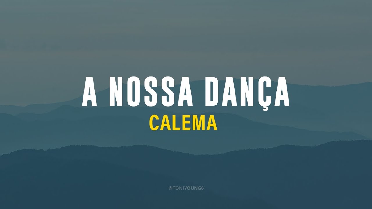 CALEMA - A NOSSA DAN&Ccedil;A (LETRA)