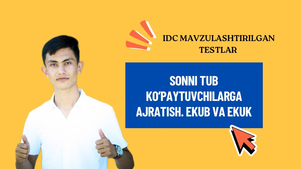 3-dars. SONNI TUB KO'PAYTUVCHILARGA AJRATISH. EKUB VA EKUK. IDC MAVZULASHTIRILGAN TESTLAR TO'PLAMI